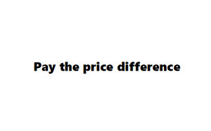 Pay the price difference- $29.85